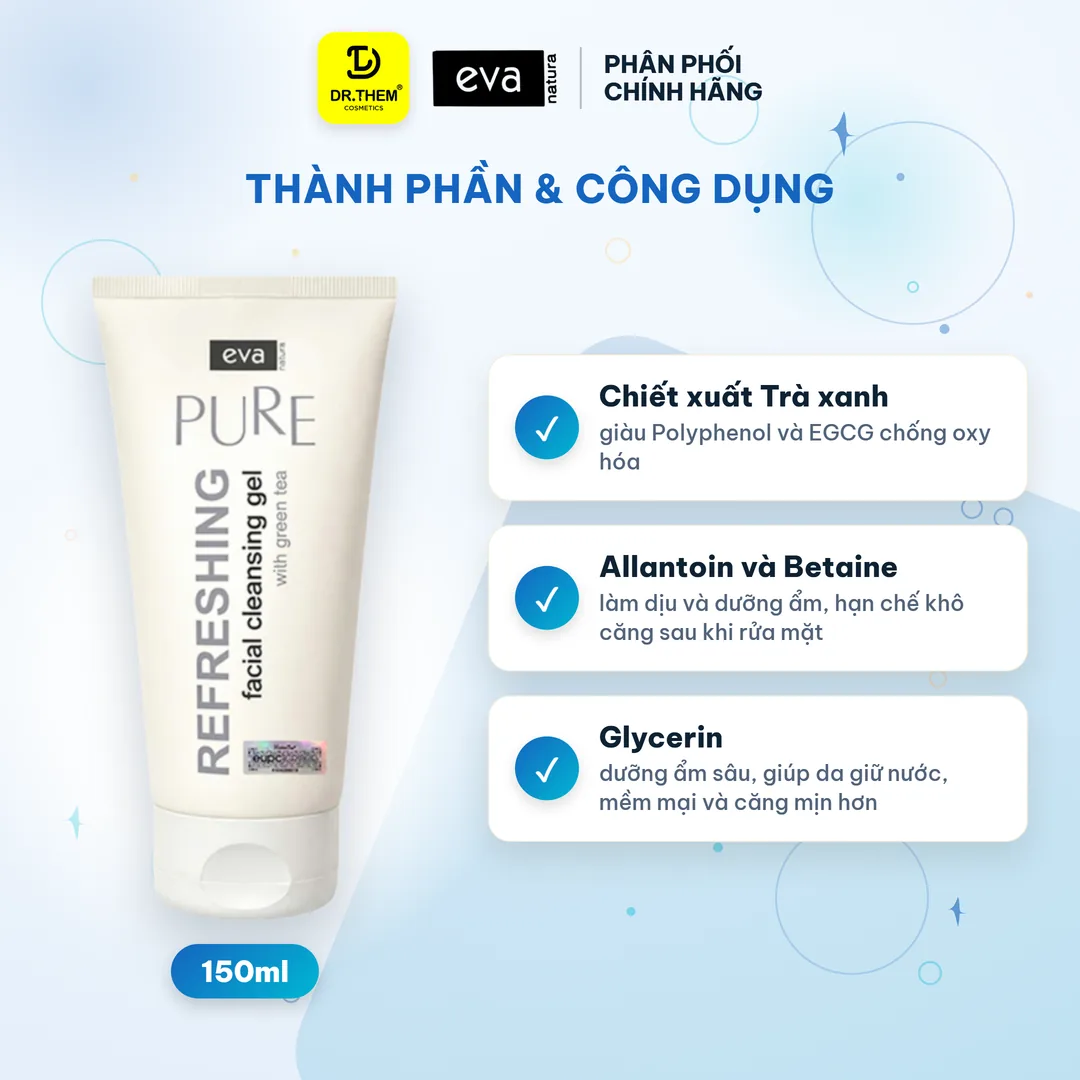 Gel Rửa Mặt Eva Natura Pure Refreshing Facial Cleansing Gel With Green Tea Trà Xanh Cho Da Dầu Mụn 150ml – thành phần & công dụng
